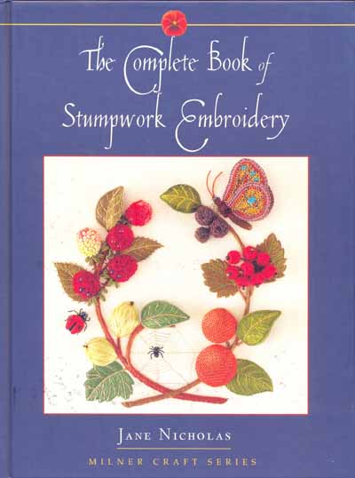 The Complete Book of Stumpwork Embroidery by Jane Nicholas